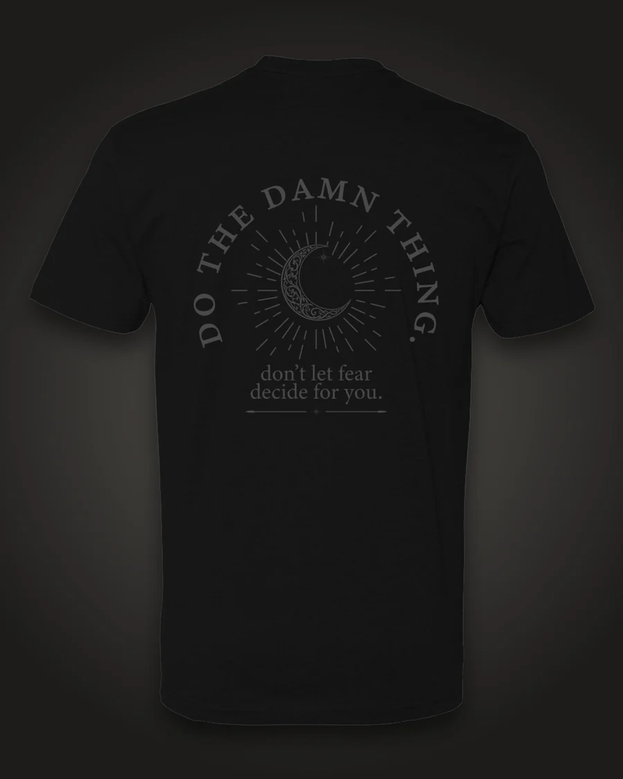Don’t Let Fear Decide: Unisex Tee, back print.